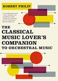 The Classical Music Lover's Companion to Orchestral Music | Robert Philip | 
