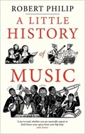 A Little History of Music | Robert Philip | 