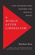 A World after Liberalism | Matthew Rose | 