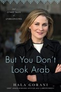 Gorani, H: But You Don't Look Arab | Hala Gorani | 