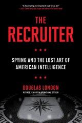 The Recruiter: Spying and the Lost Art of American Intelligence | Douglas London | 9780306847318
