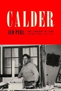 Calder: the Conquest of Time, The Early Years: 1898-1940 | PERL, Jed | 