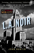 L.A. Noir: The Struggle for the Soul of America's Most Seductive City | John Buntin | 