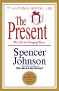 The Present: The Secret to Enjoying Your Work and Life, Now! | Spencer Johnson | 