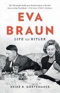 Eva Braun: Life with Hitler | Heike B. Gortemaker | 