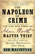 The Napoleon of Crime: The Life and Times of Adam Worth, Master Thief | Ben MacIntyre | 