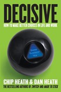 Decisive: How to Make Better Choices in Life and Work | Chip Heath | 