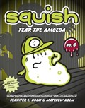 Squish #6: Fear the Amoeba | Jennifer L. Holm ; Matthew Holm | 