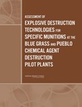 Assessment of Explosive Destruction Technologies for Specific Munitions at the Blue Grass and Pueblo Chemical Agent Destruction Pilot Plants | National Research Council ; Division on Engineering and Physical Sciences ; Board on Army Science and Technology ; Committee to Review Assembled Chemical Weapons Alternatives Program Detonation Technologies | 
