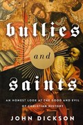 Bullies and Saints | John Dickson | 