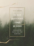 In Our Suffering, Lord Be Near | Ben Locke | 