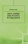 Army, Empire and Politics in Meiji Japan | S. Lone | 