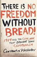 There Is No Freedom Without Bread! | Constantine Pleshakov | 
