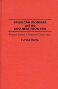 American Pioneers and the Japanese Frontier | Fumiko Fujita | 