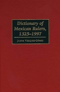 Dictionary of Mexican Rulers, 1325-1997 | Juana Vazquez-Gomez | 