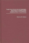 The Politics of Economic Restructuring and Democracy in Africa | Obioma M. Iheduru | 