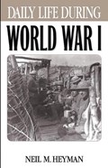 Daily Life During World War I | Neil Heyman | 