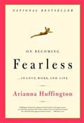 On Becoming Fearless | Arianna Stassinopoulos Huffington | 