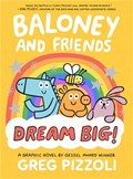 Baloney and Friends: Dream Big! | Greg Pizzoli | 