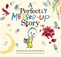 A Perfectly Messed-Up Story | Patrick McDonnell | 