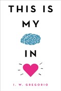This Is My Brain in Love | I. W. Gregorio | 