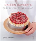 Maison Kayser's French Pastry Workshop | Eric Kayser | 
