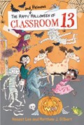 The Happy and Heinous Halloween of Classroom 13 | Honest Lee ; Matthew J. Gilbert | 