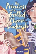 The Princess and the Grilled Cheese Sandwich (A Graphic Novel) | Deya Muniz | 