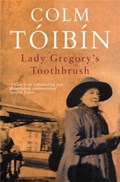 Lady Gregory's Toothbrush | Colm Toibin | 