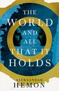 The World and All That It Holds | Aleksandar Hemon | 