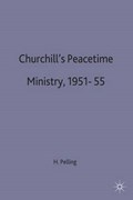 Churchill's Peacetime Ministry, 1951-55 | Henry Pelling | 