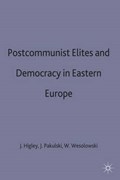Postcommunist Elites and Democracy in Eastern Europe | Higley, John ; Pakulski, Jan ; Wesolowski, Wlodzimierz | 