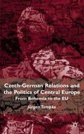 Czech-German Relations and the Politics of Central Europe | Jurgen Tampke | 