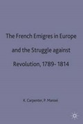 The French Emigres in Europe and the Struggle against Revolution, 1789-1814 | Philip Mansel | 