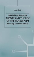 British Armour Theory and the Rise of the Panzer Arm | A. Gat | 