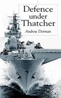 Defence Under Thatcher | A. Dorman | 