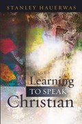 Learning to Speak Christian | Stanley Hauerwas | 
