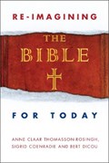 Re-Imagining the Bible for Today | Anne Claar Thomasson-Rosingh ; Sigrid Coenradie ; Bert Dicou | 
