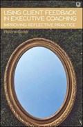 Using Client Feedback in Executive Coaching Improving Reflective Practice | Helene Seiler | 