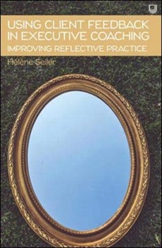 Using Client Feedback in Executive Coaching Improving Reflective Practice