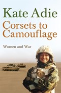 Corsets To Camouflage | Kate Adie | 