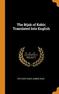 The Bijak of Kabir; Translated Into English | Kabir, 15th Cent ; Shah, Ahmad | 