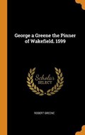 George a Greene the Pinner of Wakefield. 1599 | Robert Greene | 