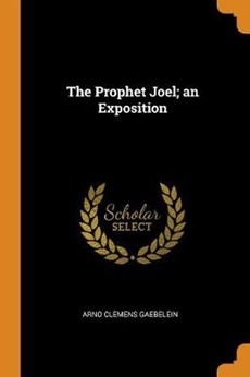 The Prophet Joel; An Exposition