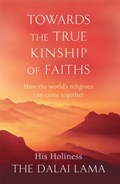 Towards The True Kinship Of Faiths | His Holiness The Dalai Lama | 