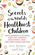 Secrets of the World's Healthiest Children | Naomi Moriyama ; William Doyle | 