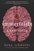Immortality: A Love Story | Dana Schwartz | 