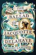 The Ballad of Jacquotte Delahaye | Briony Cameron | 