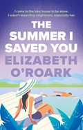 The Summer I Saved You | Elizabeth O'Roark | 