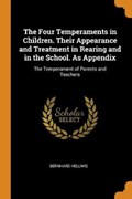 The Four Temperaments in Children. Their Appearance and Treatment in Rearing and in the School. as Appendix | Bernhard Hellwig | 